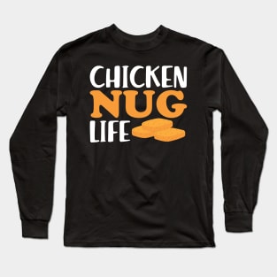 Chicken Nuggets - Chicken Nug Life Long Sleeve T-Shirt